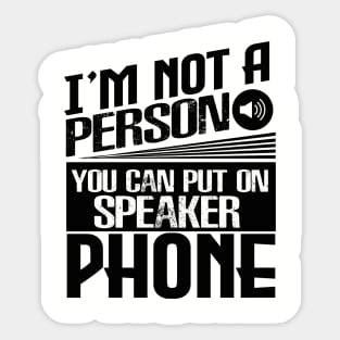 I’m Not a Person You Can Put on Speaker Phone Sticker